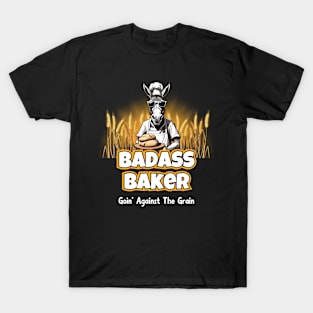 Badass Baker Goin' Against The Grain T-Shirt